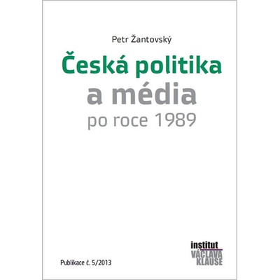 Česká politika a média po roce 1989 - Petr Žantovský