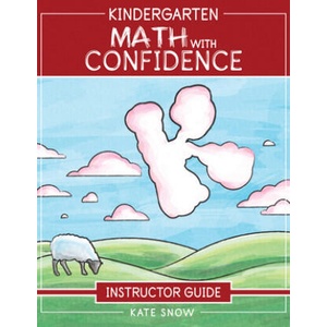 Kindergarten Math With Confidence Instructor Guide | Snow, Kate (ISBN: 9781945841637)