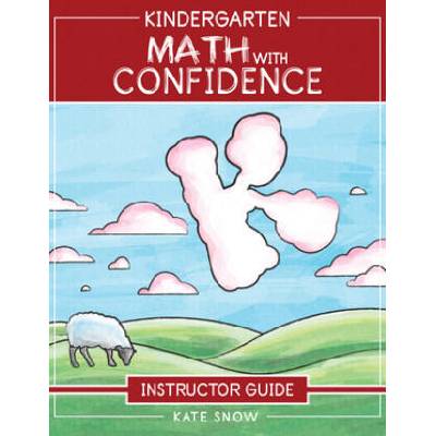 Kindergarten Math With Confidence Instructor Guide | Snow, Kate