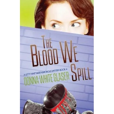 The Blood We Spill: Suspense with a Dash of Humor | Donna White Glaser