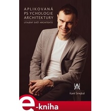 Aplikovaná psychologie architektury. Utajený svět architektů - Karel Smejkal