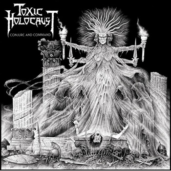 TOXIC HOLOCAUST - CONJURE AND COMMAND (1CD)