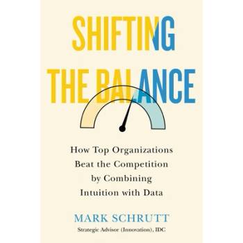 Shifting the Balance: How Top Organizations Beat the Competition by Combining Intuition with Data Schrutt MarkPevná vazba