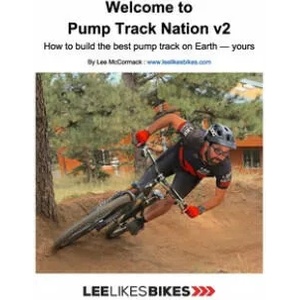 Welcome to Pump Track Nation v2: How to build the best pump track on Earth - Yours | Lee McCormack (ISBN: 9781671995727)
