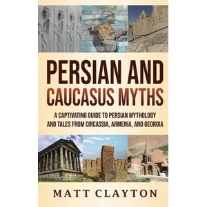 Persian and Caucasus Myths | Matt Clayton (ISBN: 9781953934246)