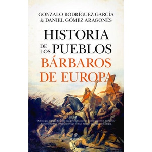 HISTORIA DE LOS PUEBLOS BARBAROS DE EUROPA | GOMEZ ARAGONES, DANIEL, RODRIGUEZ GARCIA, G (2023)