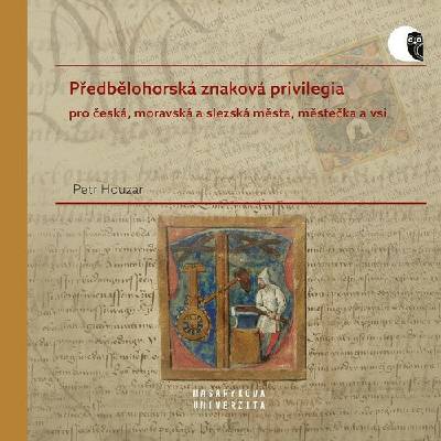 Předbělohorská znaková privilegia pro česká, moravská a slezská města, městečka a vsi - Petr Houzar