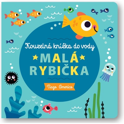 Malá rybička - Kouzelná knížka do vody - Tiago Americo