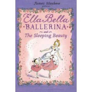 Ella Bella Ballerina and the Sleeping Beauty | James Mayhew (2008)