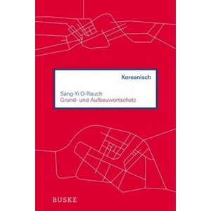 Grund- und Aufbauwortschatz Koreanisch | Sang-Yi O-Rauch (ISBN: 9783967690156)