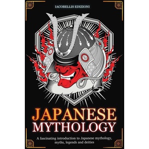 JAPANESE MYTHOLOGY | IACOBELLIS EDIZIONI (ISBN: 9791281400023)