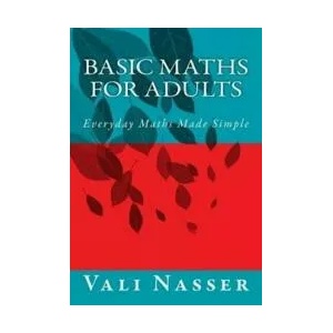 Basic Maths for Adults: Everyday Maths Made Simple | Vali Nasser (ISBN: 9781503052826)