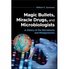 Magic Bullets, Miracle Drugs, and Microbiologists: A History of the Microbiome and Metagenomics Summers William C.