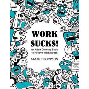 Work Sucks! : An Adult Coloring Book to Relieve Work Stress: (Volume 1 of Humorous Coloring Books Series by Mark Thompson) | Coloring Tiger, Mark Thompson (ISBN: 9780999672204)