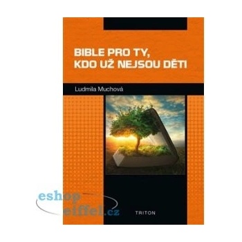 Bible pro ty, kdo už nejsou děti - Ludmila Muchová