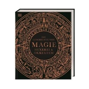 Die Geschichte von Magie, Hexerei & Okkultem | John Farndon, Ann Kay, Philip Parker, DK Verlag, Brigitte Rüßmann & Wolfgang Beuchelt (ISBN: 9783831051618)