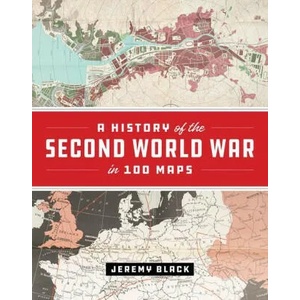History of the Second World War in 100 Maps | Jeremy Black (ISBN: 9780226755243)