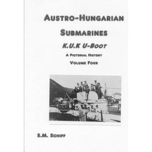 Austro-Hungarian Submarines K. u. K UBoot A Pictorial History Volume Four | S. M. Schiff (2019)