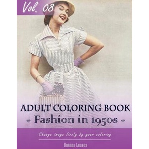 Vintage Fashion 1950's Coloring Book for Stress Relief & Mind Relaxation, Stay Focus Treatment: New Series of Coloring Book for Adults and Grown up, 8 | Banana Leaves (2017)