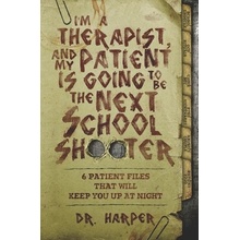 I'm a Therapist, and My Patient is Going to be the Next School Shooter: 6 Patient Files That Will Keep You Up At Night Harper