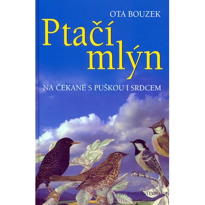 Ptačí mlýn -- Na čekané s puškou i srdcem - Ota Bouzek