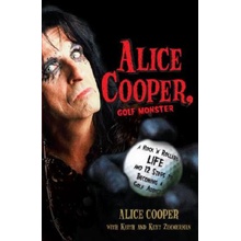 Alice Cooper, Golf Monster: A Rock 'n' Roller's Life and 12 Steps to Becoming a Golf Addict Cooper Alice Paperback