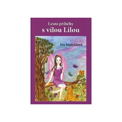 Lesní příběhy s vílou Lilou - Iva Matyášová