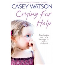 Crying for Help: The Shocking True Story of a Damaged Girl with a Dark Past