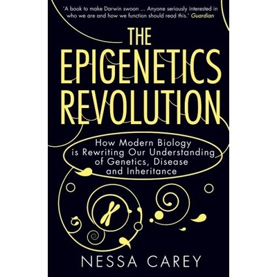 The Epigenetics Revolution: How Modern Biolog... - Nessa Carey