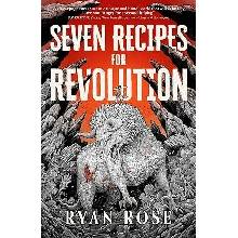 Seven Recipes for Revolution - Rose Ryan