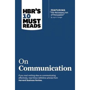 HBR's 10 Must Reads on Communication (with featured article "The Necessary Art of Persuasion, " by Jay A. Conger) | Harvard Business Review, Professor Robert B. Cialdini, Nick Morgan, Deborah Tannen (2013)