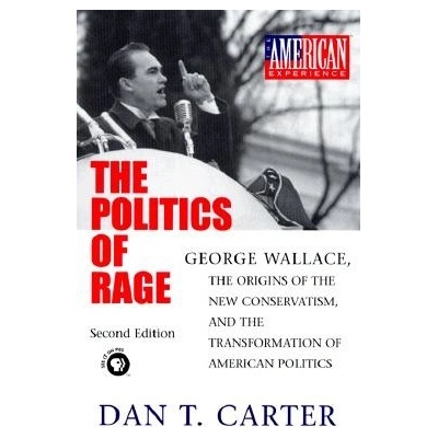 The Politics of Rage: George Wallace, the Origins of the New Conservatism, and the Transformation of American Politics Carter Dan T.Paperback