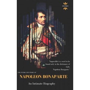 Napoleon Bonaparte: An Intimate Biography | The History Hour (ISBN: 9781980930020)