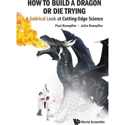 How To Build A Dragon Or Die Trying: A Satirical Look At Cutting-edge Science