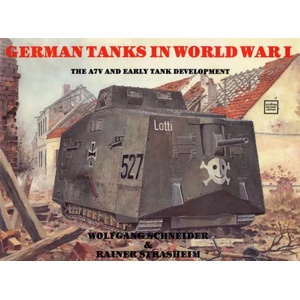 German Tanks in WWI: The A7V and Early Tank Develment | Werner Haupt (1991)