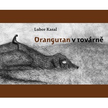 Orangutan v továrně - Lubor Kasal