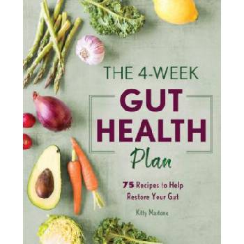 The 4-Week Gut Health Plan: 75 Recipes to Help Restore Your Gut | Kitty Martone