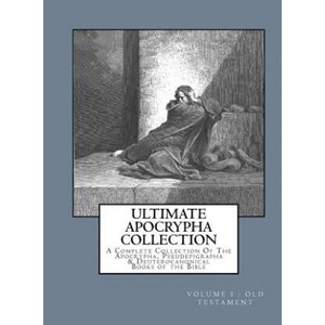 Ultimate Apocrypha Collection [Volume I: Old Testament]: A Complete Collection Of The Apocrypha, Pseudepigrapha & Deuterocanonical Books of the Bible | Derek A Shaver, Derek A Shaver (ISBN: 9781544216492)
