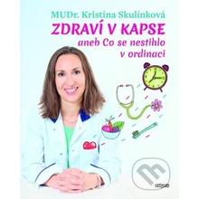 Zdraví v kapse aneb Co se nestihlo v ordinaci - Kristina Skulínková