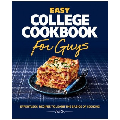 Easy College Cookbook for Guys: Effortless Recipes to Learn the Basics of Cooking | Noah Stern