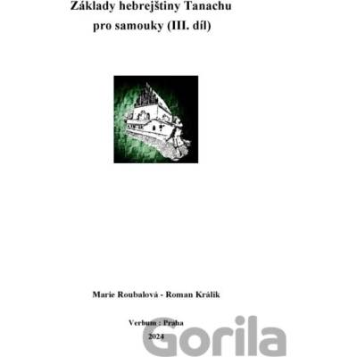 Základy hebrejštiny Tanachu pro samouky III. díl - Marie Roubalová, Roman Králik