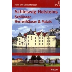 Schleswig-Holsteins Schlösser, Herrenhäuser & Palais | Hans Maresch, Doris Maresch (2006)