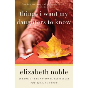 Things I Want My Daughters to Know | Elizabeth Noble (ISBN: 9780061686597)
