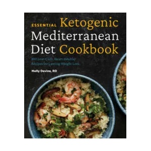 Essential Ketogenic Mediterranean Diet Cookbook: 100 Low-Carb, Heart-Healthy Recipes for Lasting Weight Loss (ISBN: 9781641526807)