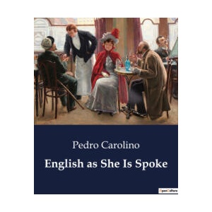 ENGLISH AS SHE IS SPOKE | CAROLINO PEDRO (ISBN: 9791041801244)
