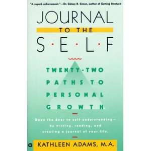 Journal to the Self: Twenty-Two Paths to Personal Growth - Open the Door to Self-Understanding by Writing, Reading, and Creating a Journal | Kathleen Adams (ISBN: 9780446390385)