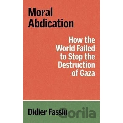 Moral Abdication - Didier Fassin