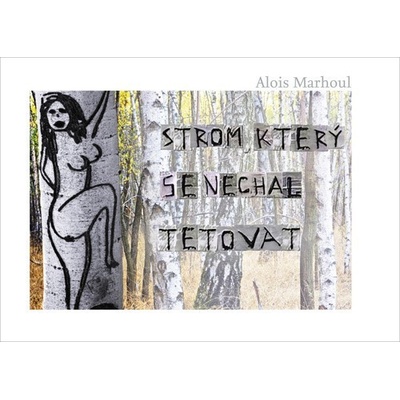 Strom, který se nechal tetovat - Alois Marhoul