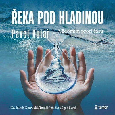 Řeka pod hladinou: Vědomím proti času - Pavel Kolář