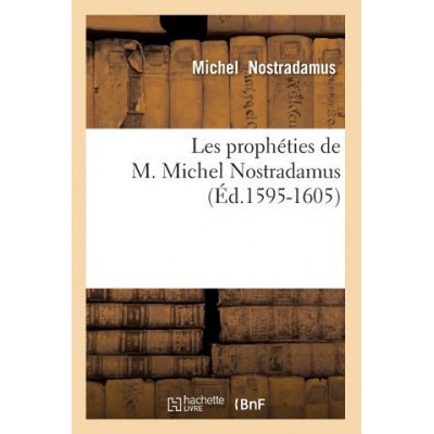 Les Propheties de M. Michel Nostradamus Ed.1595-1605